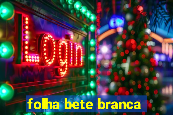 folha bete branca